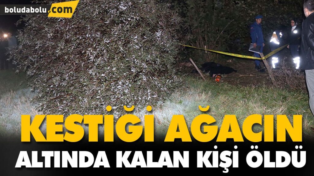 KESTİĞİ AĞACIN ALTINDA KALAN KİŞİ ÖLDÜ KESTİĞİ AĞACIN ALTINDA KALAN KİŞİ ÖLDÜ