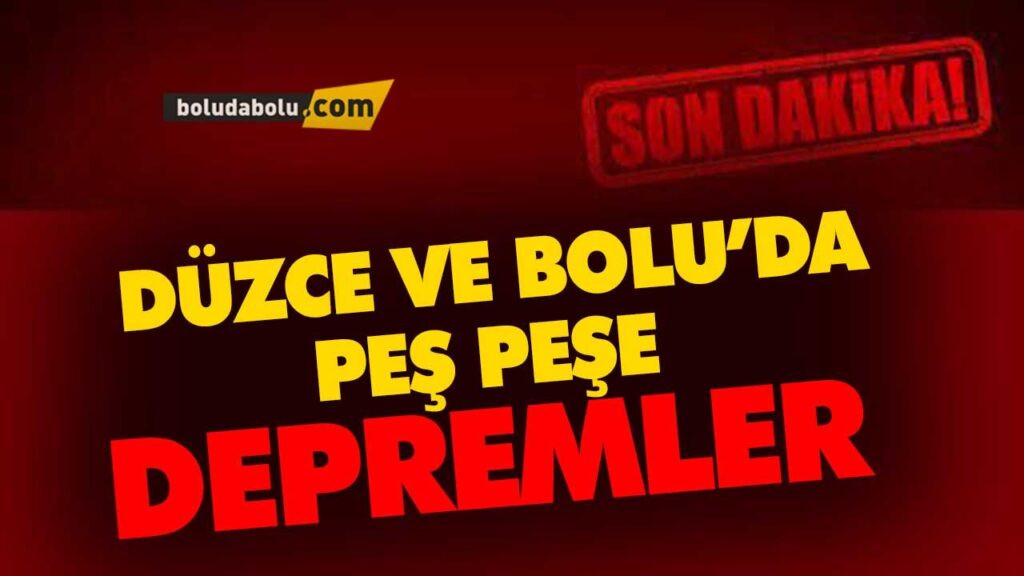 DÜZCE VE BOLU’DA PEŞ PEŞE DEPREMLER DÜZCE VE BOLU’DA PEŞ PEŞE DEPREMLER
