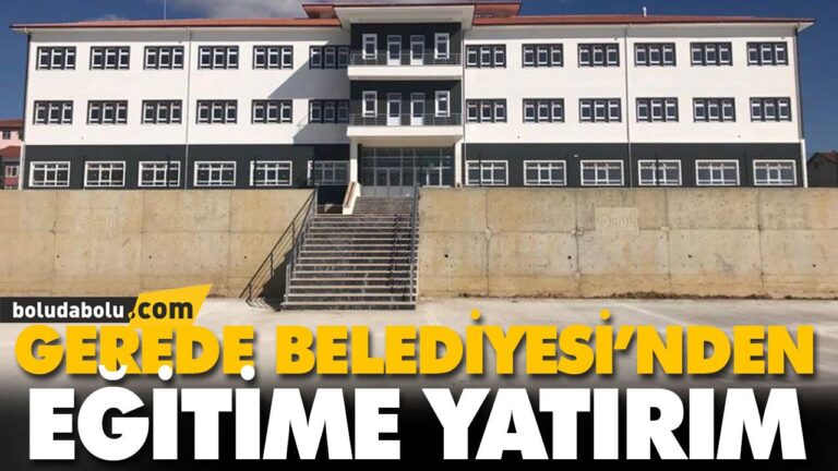 GEREDE BELEDİYESİ’NDEN EĞİTİME YATIRIM