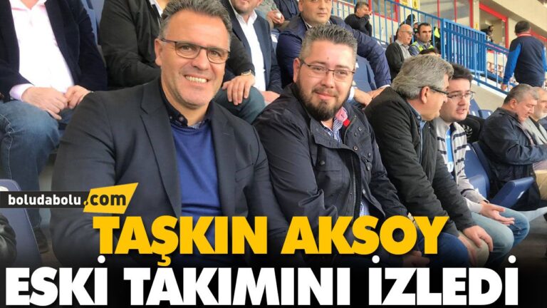 TAŞKIN AKSOY ESKİ TAKIMINI İZLEDİ