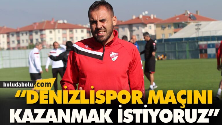 “DENİZLİSPOR MAÇINI KAZANMAK İSTİYORUZ”