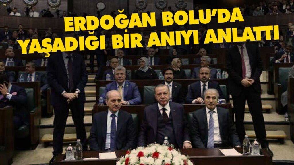ERDOĞAN BOLU’DA YAŞADIĞI BİR ANIYI ANLATTI