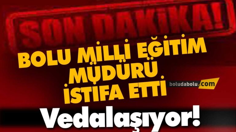 BOLU MİLLİ EĞİTİM MÜDÜRÜ İSTİFA ETTİ