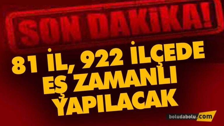 81 İL, 922 İLÇEDE EŞ ZAMANLI YAPILACAK