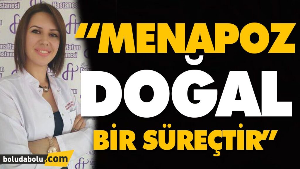“MENAPOZ DOĞAL BİR SÜREÇTİR” “MENAPOZ DOĞAL BİR SÜREÇTİR”