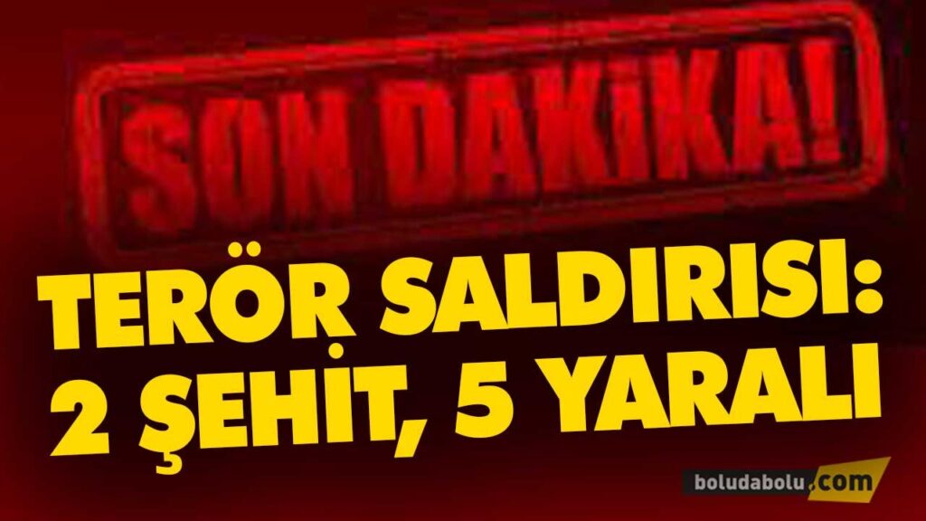 TERÖR SALDIRISI: 2 ŞEHİT, 5 YARALI TERÖR SALDIRISI: 2 ŞEHİT, 5 YARALI
