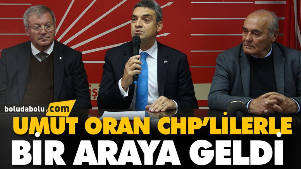 UMUT ORAN CHP’LİLERLE BİR ARAYA GELDİ UMUT ORAN CHP’LİLERLE BİR ARAYA GELDİ