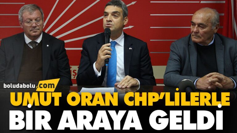 UMUT ORAN CHP’LİLERLE BİR ARAYA GELDİ