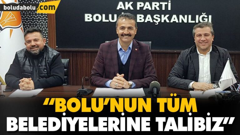 “BOLU’NUN TÜM BELEDİYELERİNE TALİBİZ”