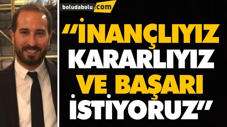 “İNANÇLIYIZ, KARARLIYIZ VE BAŞARI İSTİYORUZ”