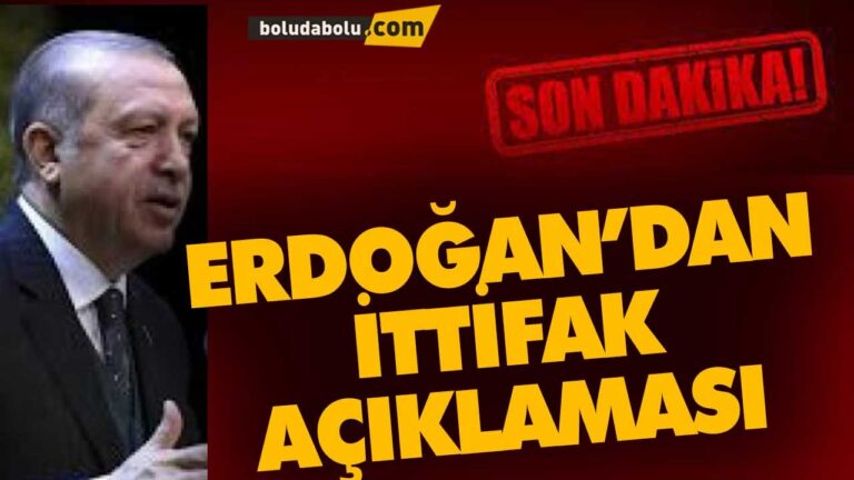 ERDOĞAN’DAN İTTİFAK AÇIKLAMASI