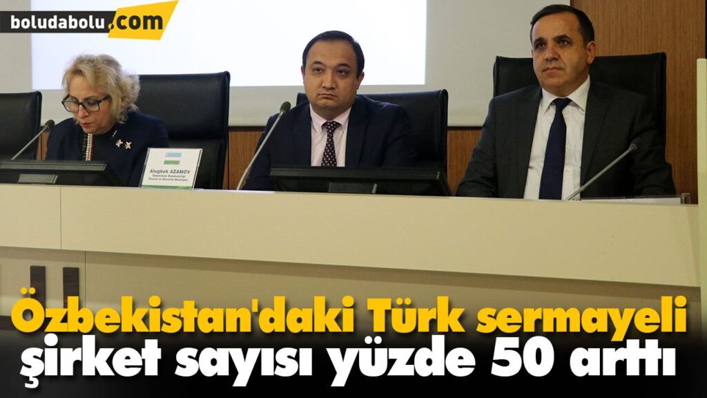 Özbekistan’daki Türk sermayeli şirket sayısı yüzde 50 arttı Özbekistan’daki Türk sermayeli şirket sayısı yüzde 50 arttı