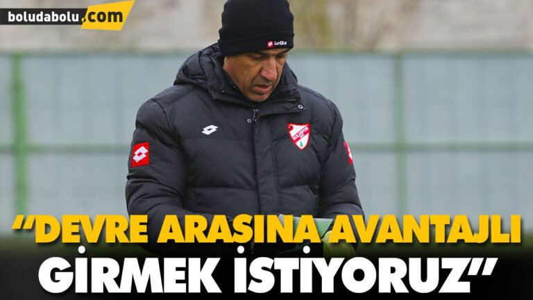 “DEVRE ARASINA AVANTAJLI GİRMEK İSTİYORUZ”