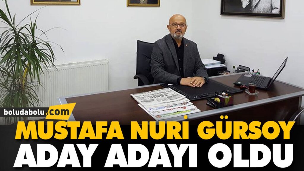 MUSTAFA NURİ GÜRSOY ADAY ADAYI OLDU MUSTAFA NURİ GÜRSOY ADAY ADAYI OLDU