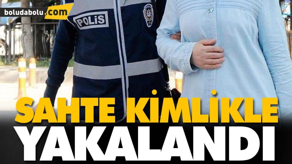 SAHTE KİMLİKLE YAKALANDI SAHTE KİMLİKLE YAKALANDI