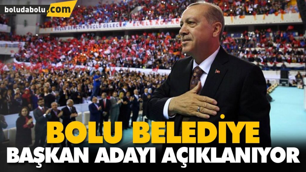BOLU BELEDİYE BAŞKAN ADAYI AÇIKLANIYOR BOLU BELEDİYE BAŞKAN ADAYI AÇIKLANIYOR