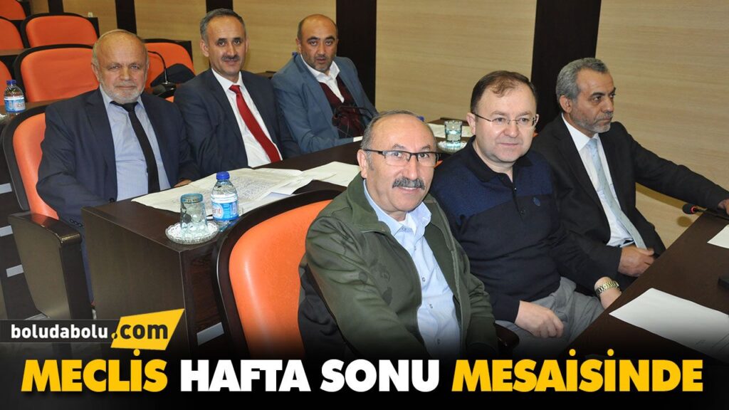 MECLİS HAFTA SONU MESAİSİNDE MECLİS HAFTA SONU MESAİSİNDE