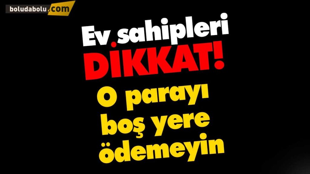 Ev sahipleri dikkat! O parayı boş yere ödemeyin Ev sahipleri dikkat! O parayı boş yere ödemeyin