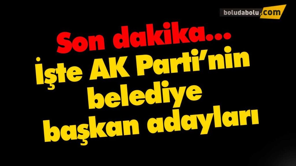 AK Parti’nin belediye başkan adayları AK Parti’nin belediye başkan adayları