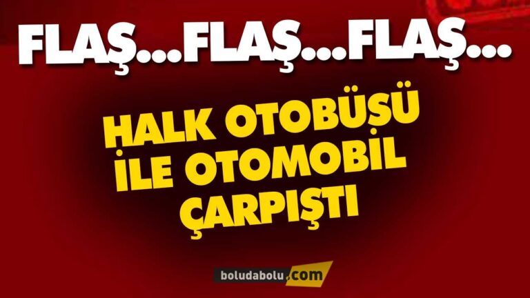 BOLU’DA HALK OTOBÜSÜ İLE ÇARPIŞTI