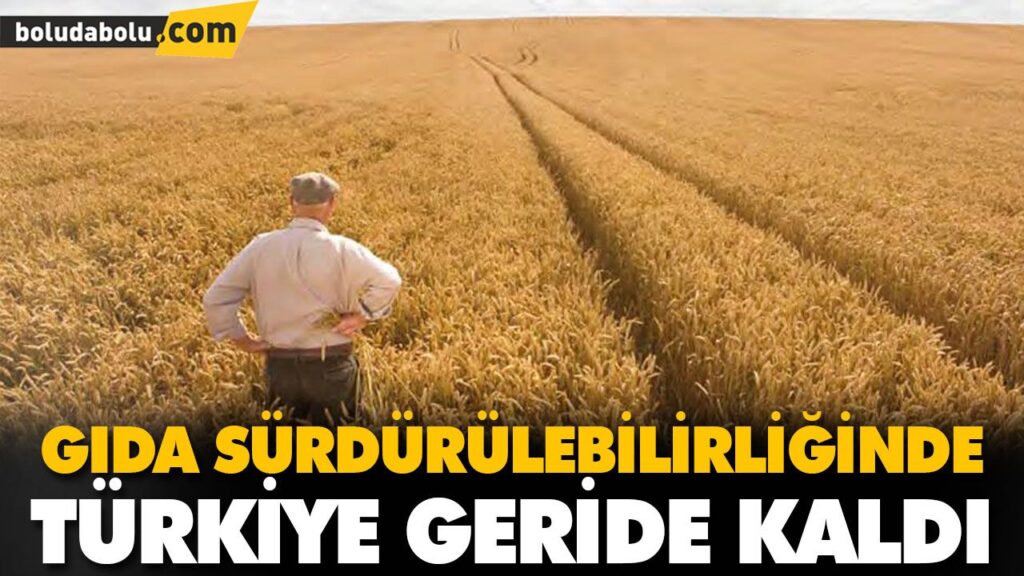 GIDA SÜRDÜRÜLEBİLİRLİĞİNDE TÜRKİYE GERİDE KALDI GIDA SÜRDÜRÜLEBİLİRLİĞİNDE TÜRKİYE GERİDE KALDI