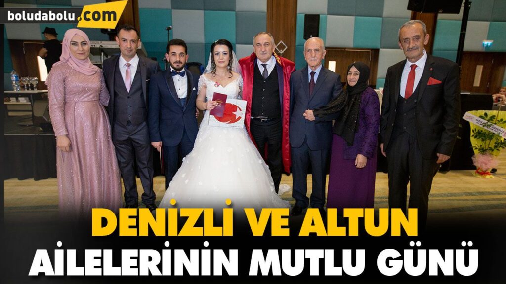 DENİZLİ VE ALTUN AİLELERİNİN MUTLU GÜNÜ DENİZLİ VE ALTUN AİLELERİNİN MUTLU GÜNÜ
