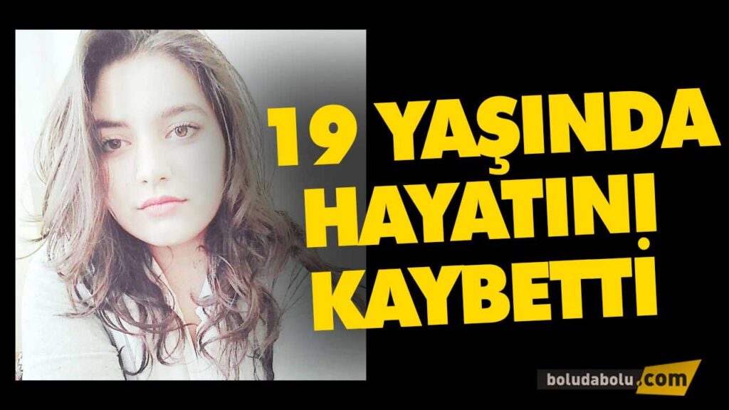 19 YAŞINDA HAYATINI KAYBETTİ 19 YAŞINDA HAYATINI KAYBETTİ