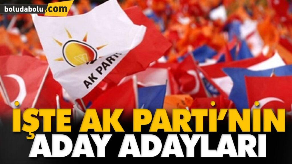 İŞTE AK PARTİ’NİN ADAY ADAYLARI İŞTE AK PARTİ’NİN ADAY ADAYLARI