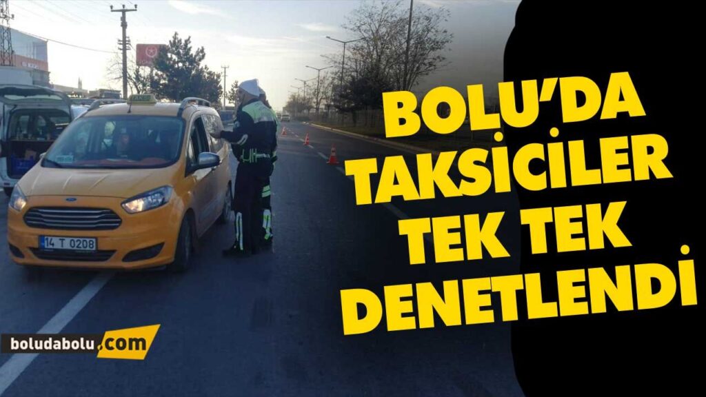 BOLU’DA TAKSİCİLER TEK TEK DENETLENDİ BOLU’DA TAKSİCİLER TEK TEK DENETLENDİ