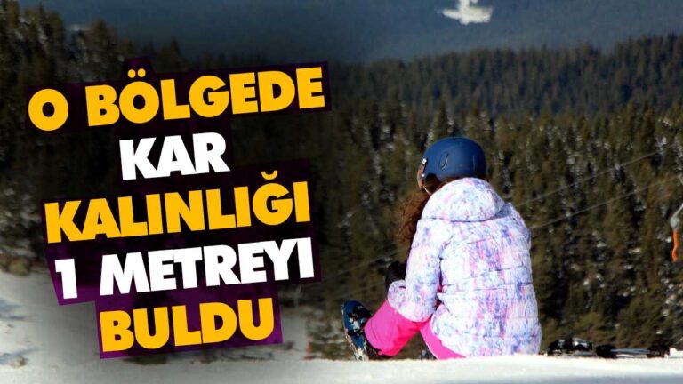 O BÖLGEDE KAR KALINLIĞI 1 METREYİ BULDU