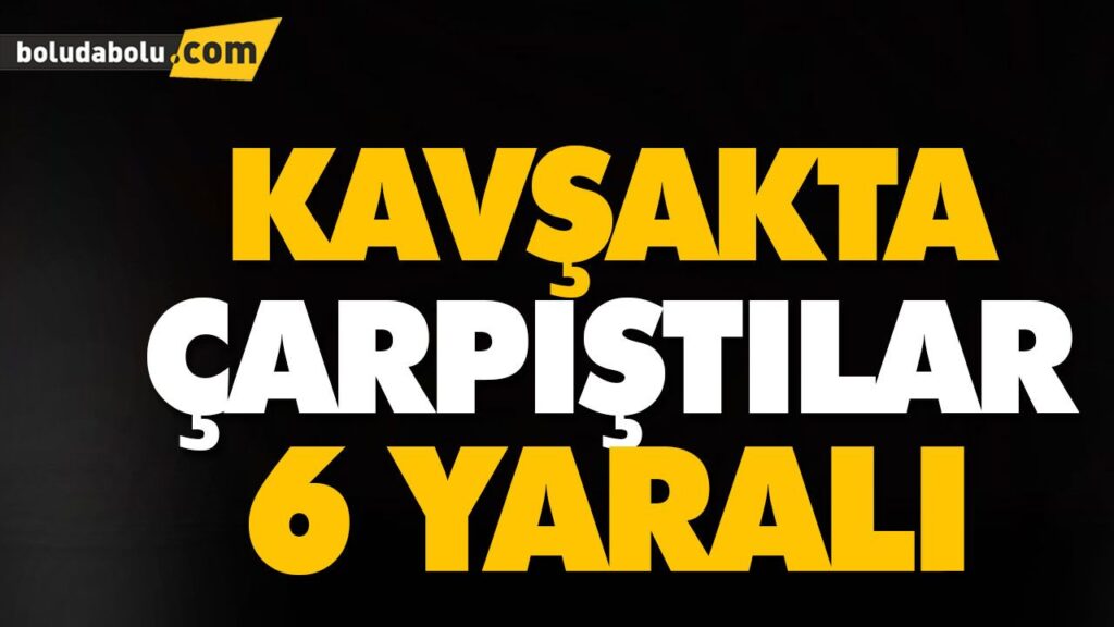 KAVŞAKTA ÇARPIŞTILAR: 6 YARALI KAVŞAKTA ÇARPIŞTILAR: 6 YARALI