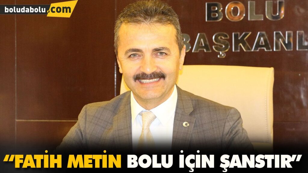 “FATİH METİN BOLU İÇİN ŞANSTIR” “FATİH METİN BOLU İÇİN ŞANSTIR”