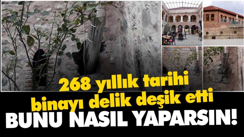 268 yıllık tarihi binayı delik deşik ettiler 268 yıllık tarihi binayı delik deşik ettiler