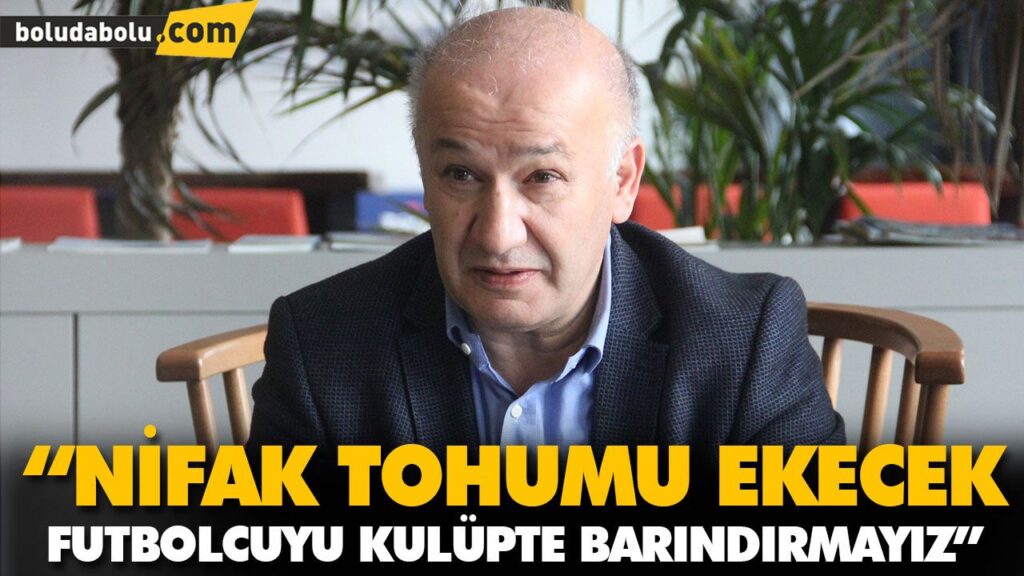 “NİFAK TOHUMU EKECEK FUTBOLCUYU KULÜPTE BARINDIRMAYIZ” “NİFAK TOHUMU EKECEK FUTBOLCUYU KULÜPTE BARINDIRMAYIZ”