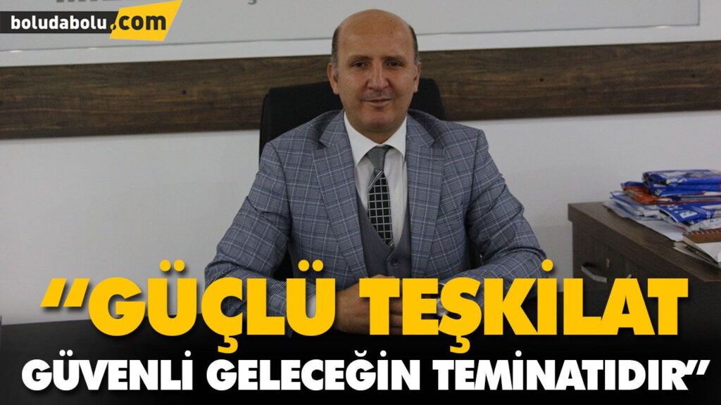 “GÜÇLÜ TEŞKİLAT GÜVENLİ GELECEĞİN TEMİNATIDIR” “GÜÇLÜ TEŞKİLAT GÜVENLİ GELECEĞİN TEMİNATIDIR”