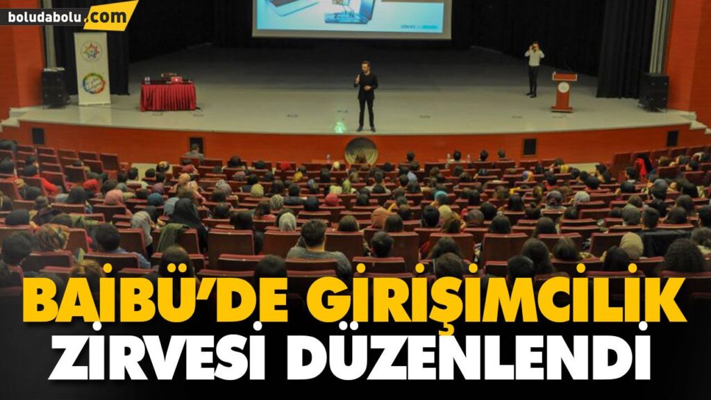 BAİBÜ’DE GİRİŞİMCİLİK ZİRVESİ DÜZENLENDİ BAİBÜ’DE GİRİŞİMCİLİK ZİRVESİ DÜZENLENDİ