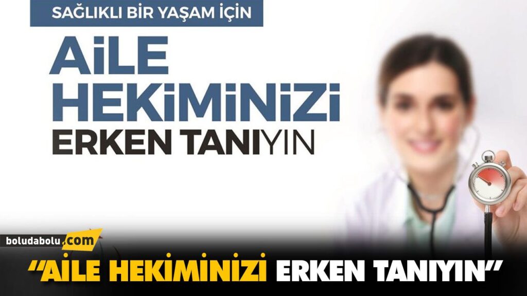 “AİLE HEKİMİNİZİ ERKEN TANIYIN” “AİLE HEKİMİNİZİ ERKEN TANIYIN”