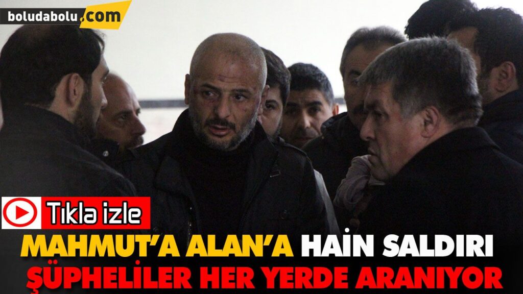 MAHMUT ALAN’A PUSU KURARAK SALDIRDILAR MAHMUT ALAN’A PUSU KURARAK SALDIRDILAR
