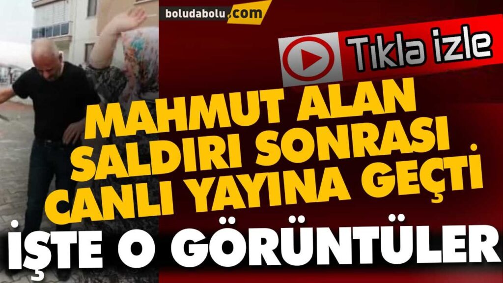 MAHMUT ALAN SALDIRI SONRASI CANLI YAYINA GEÇTİ