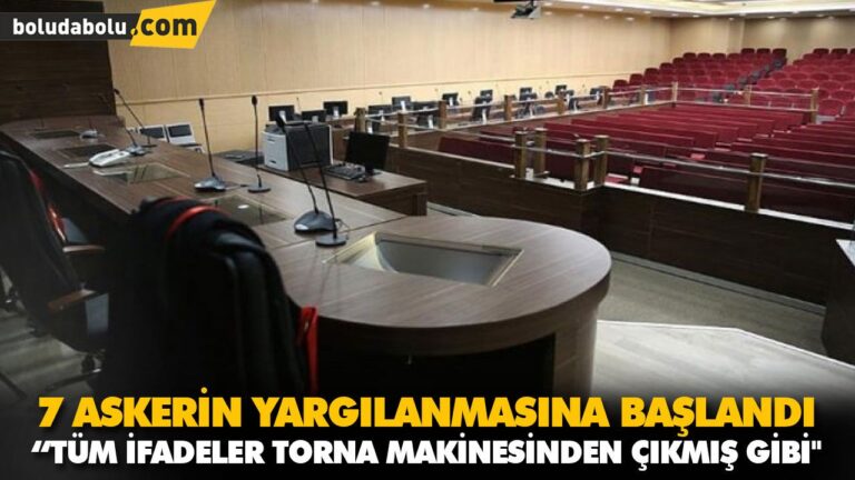 7 ASKERİN YARGILANMASINA BAŞLANDI