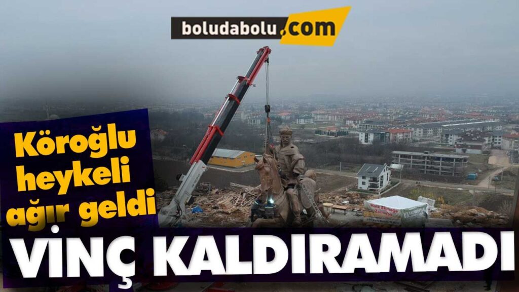 Köroğlu heykeli ağır geldi Köroğlu heykeli ağır geldi
