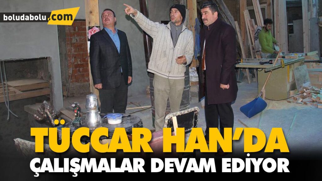TÜCCAR HAN’DA ÇALIŞMALAR DEVAM EDİYOR TÜCCAR HAN’DA ÇALIŞMALAR DEVAM EDİYOR