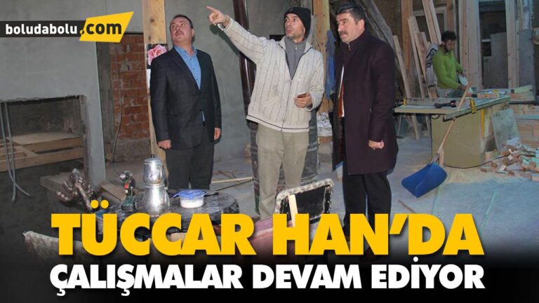 TÜCCAR HAN’DA ÇALIŞMALAR DEVAM EDİYOR