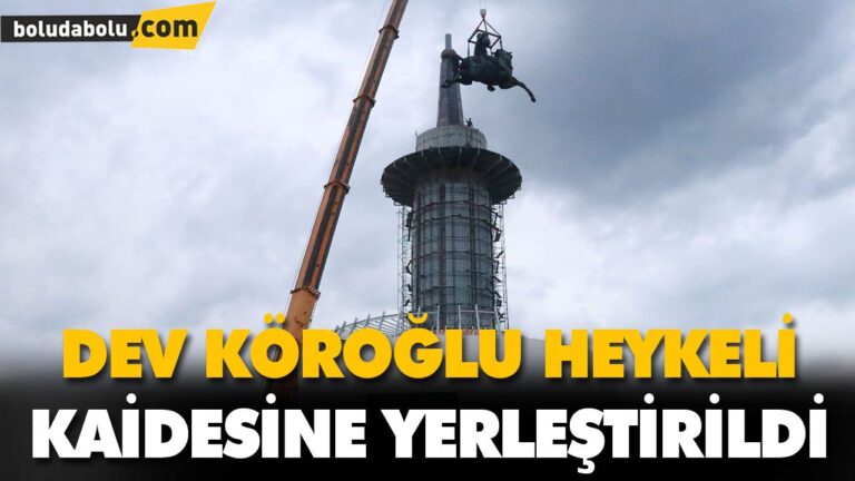 DEV KÖROĞLU HEYKELİ KAİDESİNE YERLEŞTİRİLDİ