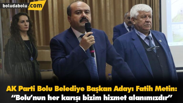 “Bolu’nun her karışı bizim hizmet alanımızdır”