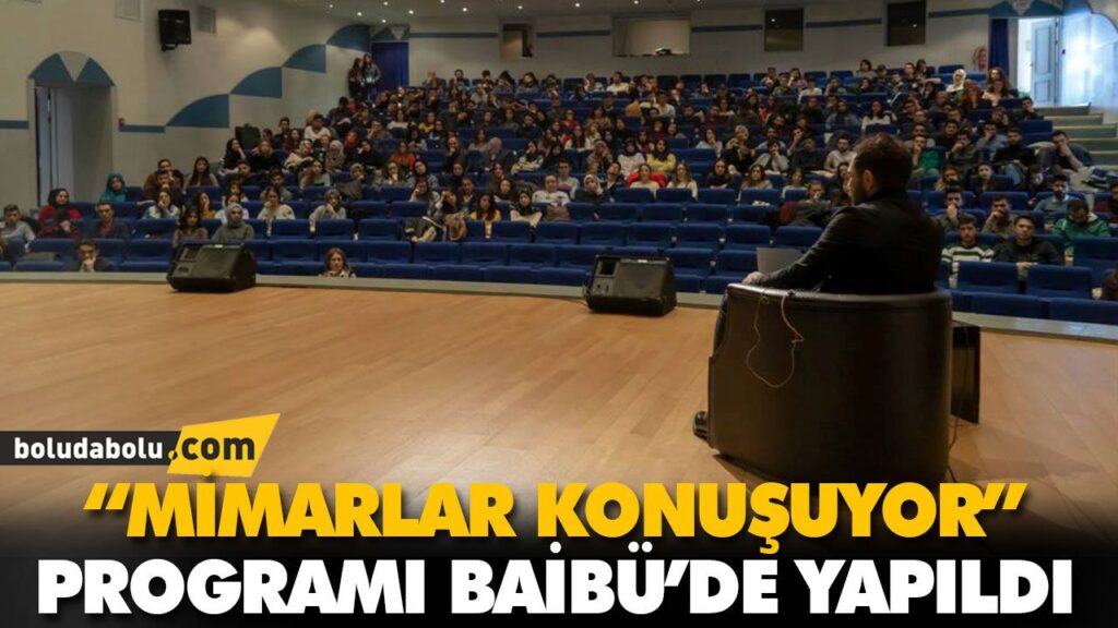 “MİMARLAR KONUŞUYOR” PROGRAMI BAİBÜ’DE YAPILDI “MİMARLAR KONUŞUYOR” PROGRAMI BAİBÜ’DE YAPILDI