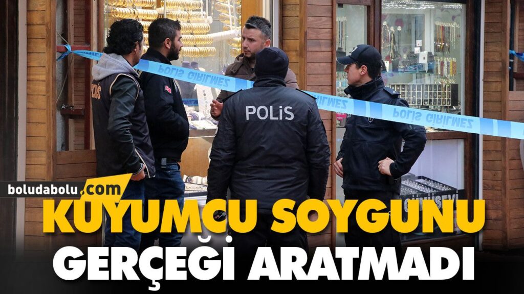 KUYUMCU SOYGUNU GERÇEĞİ ARATMADI KUYUMCU SOYGUNU GERÇEĞİ ARATMADI