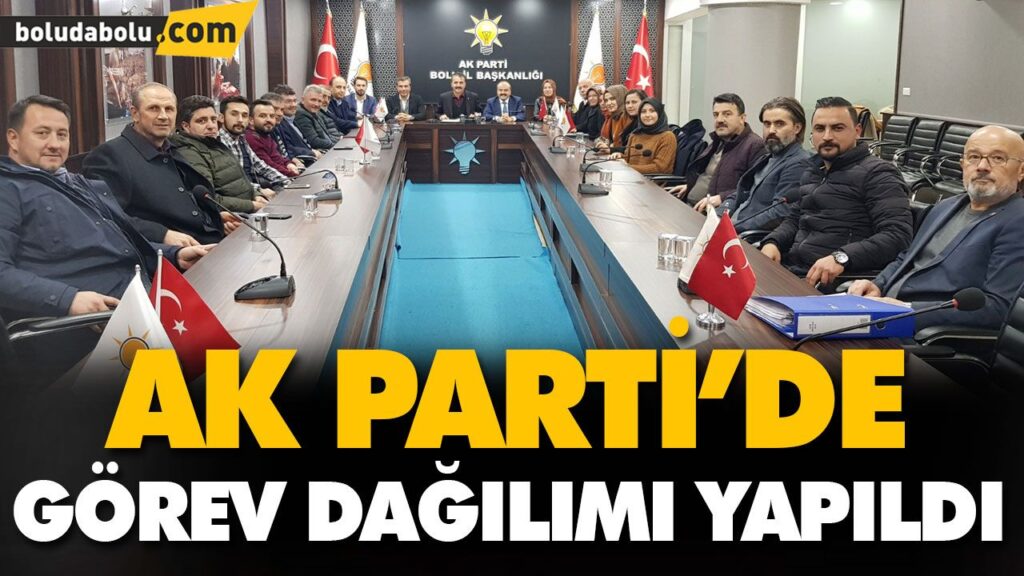 AK PARTİ’DE GÖREV DAĞILIMI YAPILDI AK PARTİ’DE GÖREV DAĞILIMI YAPILDI