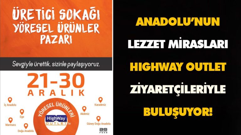 ANADOLU’NUN LEZZET MİRASLARI HIGHWAY OUTLET ZİYARETÇİLERİYLE BULUŞUYOR!