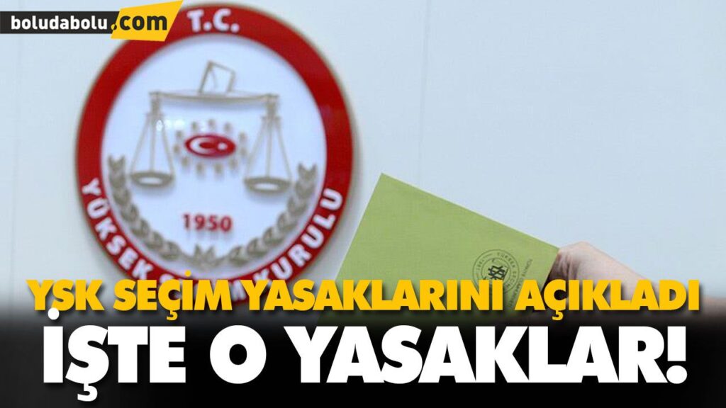 YSK SEÇİM YASAKLARINI AÇIKLADI YSK SEÇİM YASAKLARINI AÇIKLADI